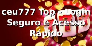 ceu777 Top - Login Seguro e Acesso Rápido